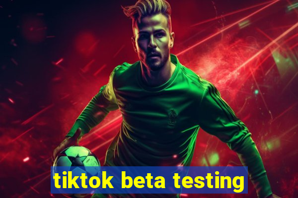 tiktok beta testing